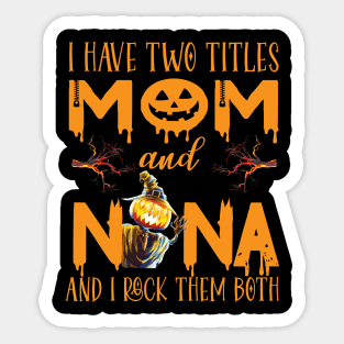 I have two titles Mom And Nana and I rock them both ..grandma witch halloween gift Sticker